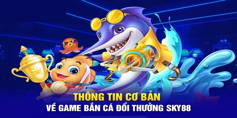 Giới thiệu game bắn cá Sky88